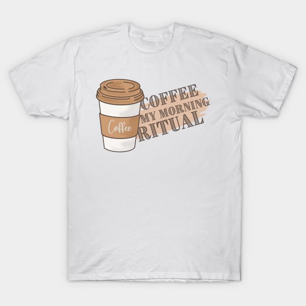 coffee my morning ritual T-Shirt by MarikaBor